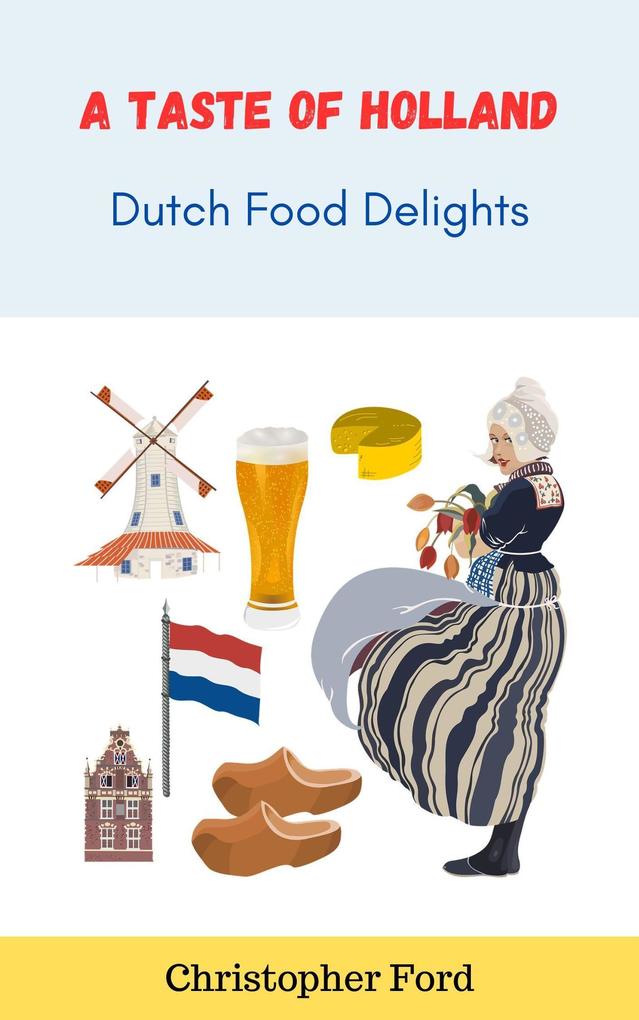 A Taste of Holland: Dutch Food Delights (The Cooking Collection)