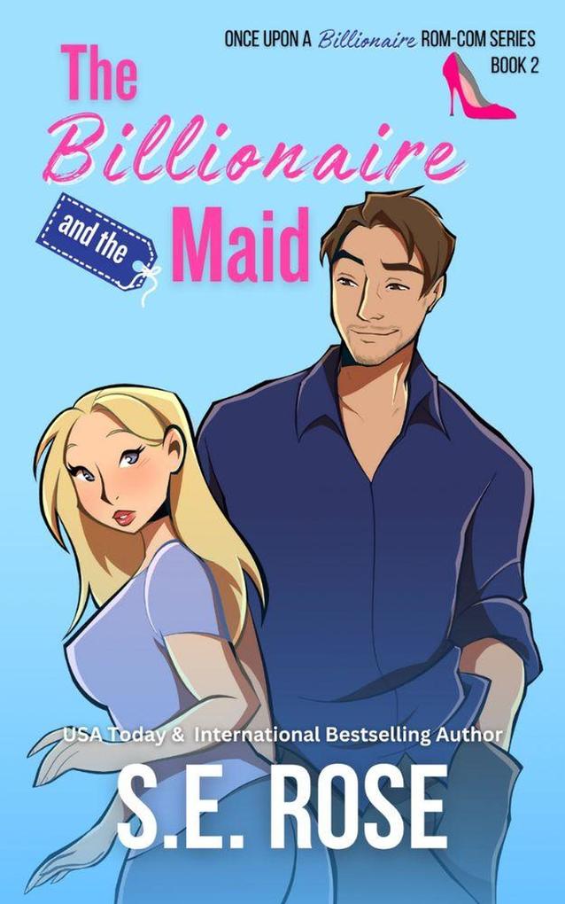 The Billionaire and the Maid (Once Upon a Billionaire Rom-Com #2)