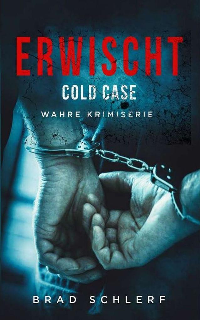 Erwischt: Cold Case Wahre Kriminalgeschichten von den Detektiven die es gelöst haben (Gotcha)