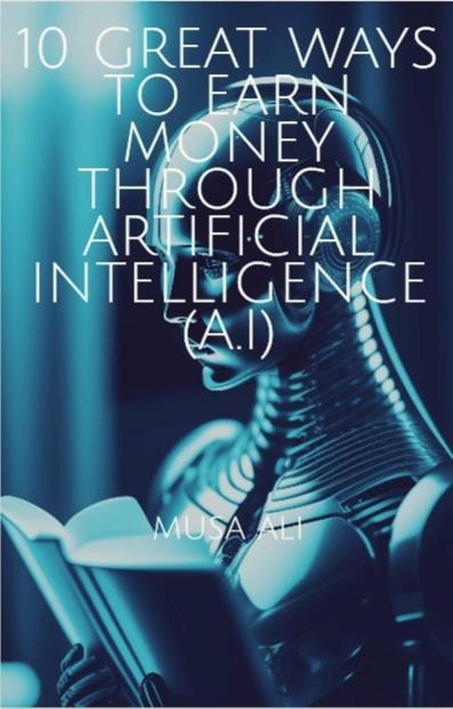 10 Great Ways to Earn Money Through Artificial Intelligence(AI)