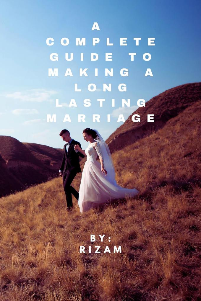 A Complete Guide to Making a Long-Lasting Marriage