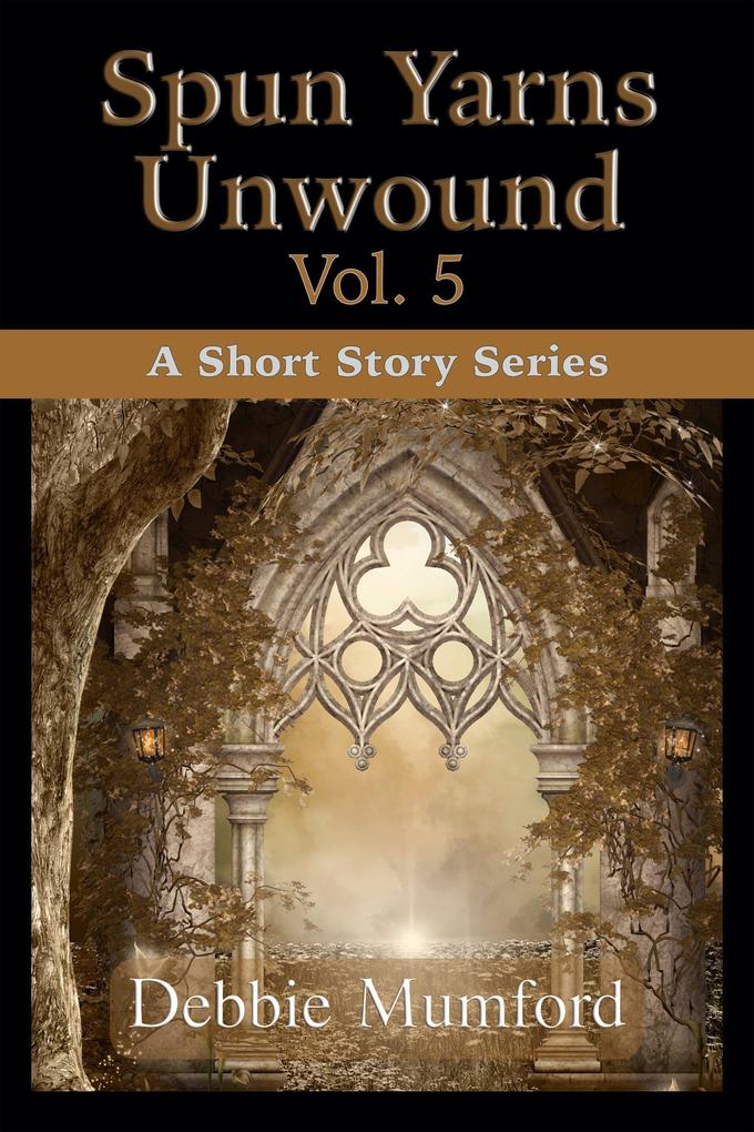 Spun Yarns Unwound Volume 5: A Short Story Series
