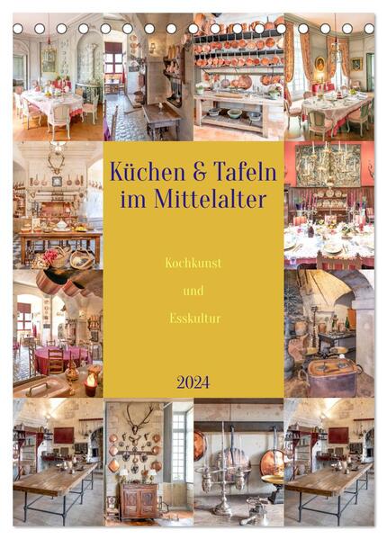 Küchen und Tafeln im Mittelalter (Tischkalender 2024 DIN A5 hoch) CALVENDO Monatskalender