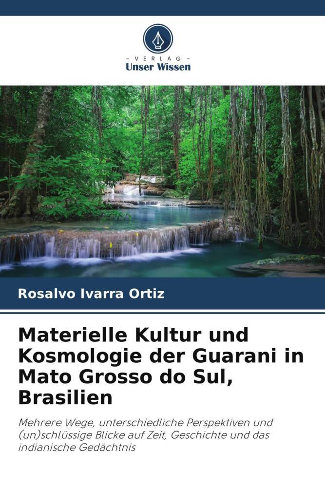 Materielle Kultur und Kosmologie der Guarani in Mato Grosso do Sul Brasilien
