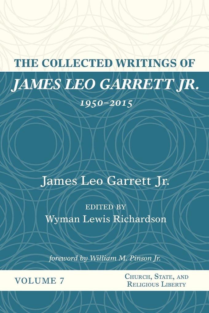 The Collected Writings of James Leo Garrett Jr. 1950-2015