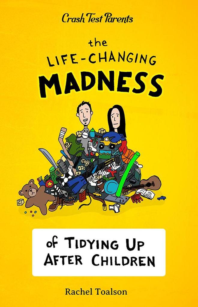 The Life-Changing Madness of Tidying Up After Children (Crash Test Parents #2)