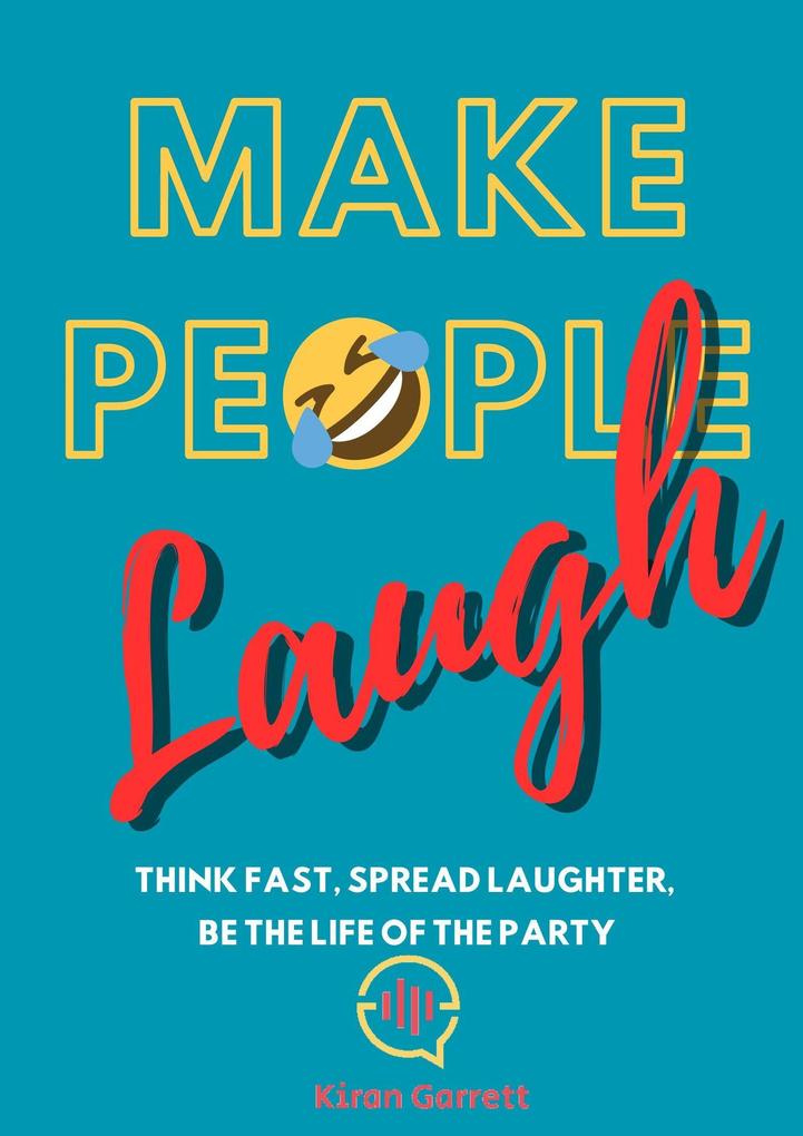 Make People Laugh: Think Fast Spread Laughter Be the Life of the Party