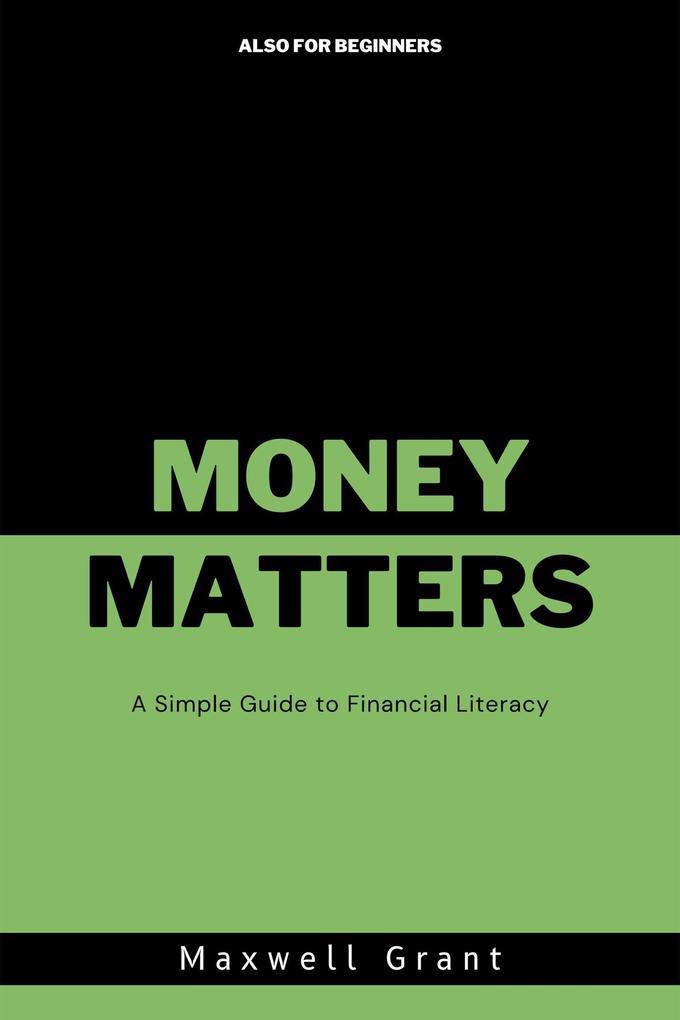 Money Matters: A Simple Guide to Financial Literacy