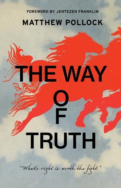 The Way of Truth: What‘s Right is Worth the Fight