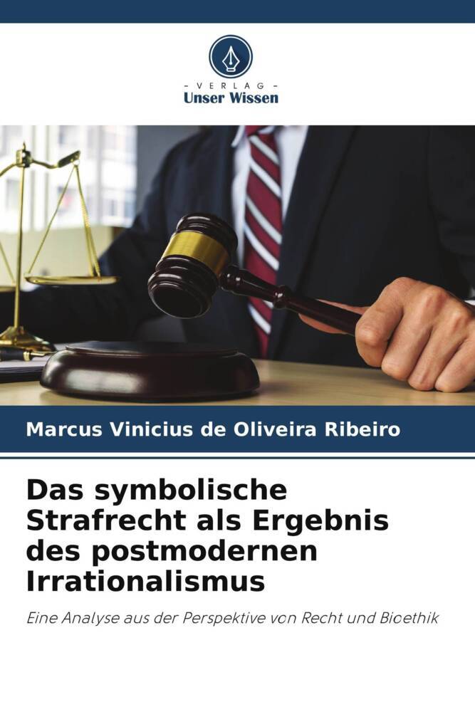 Das symbolische Strafrecht als Ergebnis des postmodernen Irrationalismus