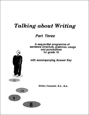 Talking about Writing Part Three: A sequential programme of sentence structure grammar punctuation and usage for Grade 10 with accompanying Answer