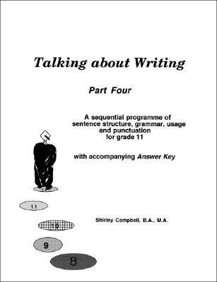 Talking about Writing Part Four: A sequential programme of sentence structure grammar punctuation and usage for Grade 11 with accompanying Answer K