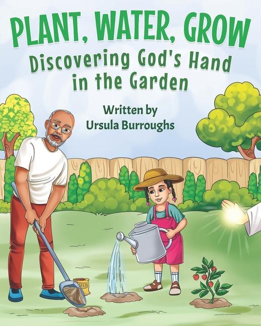 Plant Water Grow: Discovering God‘s Hand in the Garden