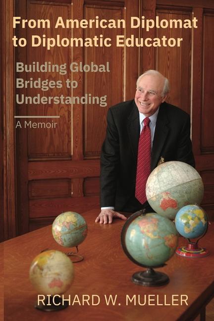 From American Diplomat to Diplomatic Educator: Building Global Bridges to Understanding