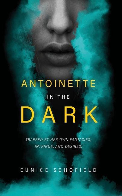 Antoinette in the Dark: Trapped by Her Own Fantasies Intrigue and Desires