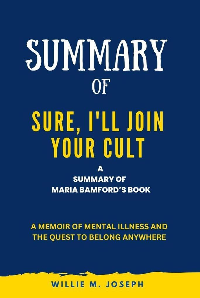 Summary of Sure I‘ll Join Your Cult By Maria Bamford: A Memoir of Mental Illness and the Quest to Belong Anywhere