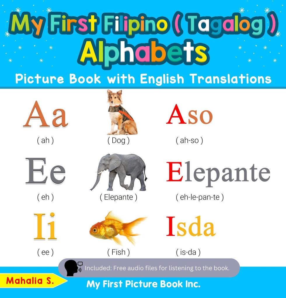 My First Filipino (Tagalog) Alphabets Picture Book with English Translations (Teach & Learn Basic Filipino (Tagalog) words for Children #1)