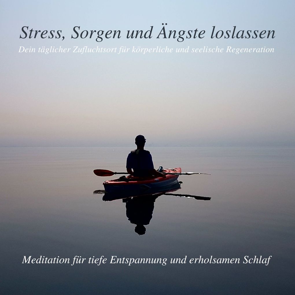 Stress Sorgen und Ängste loslassen - Meditation für tiefe Entspannung und erholsamen Schlaf