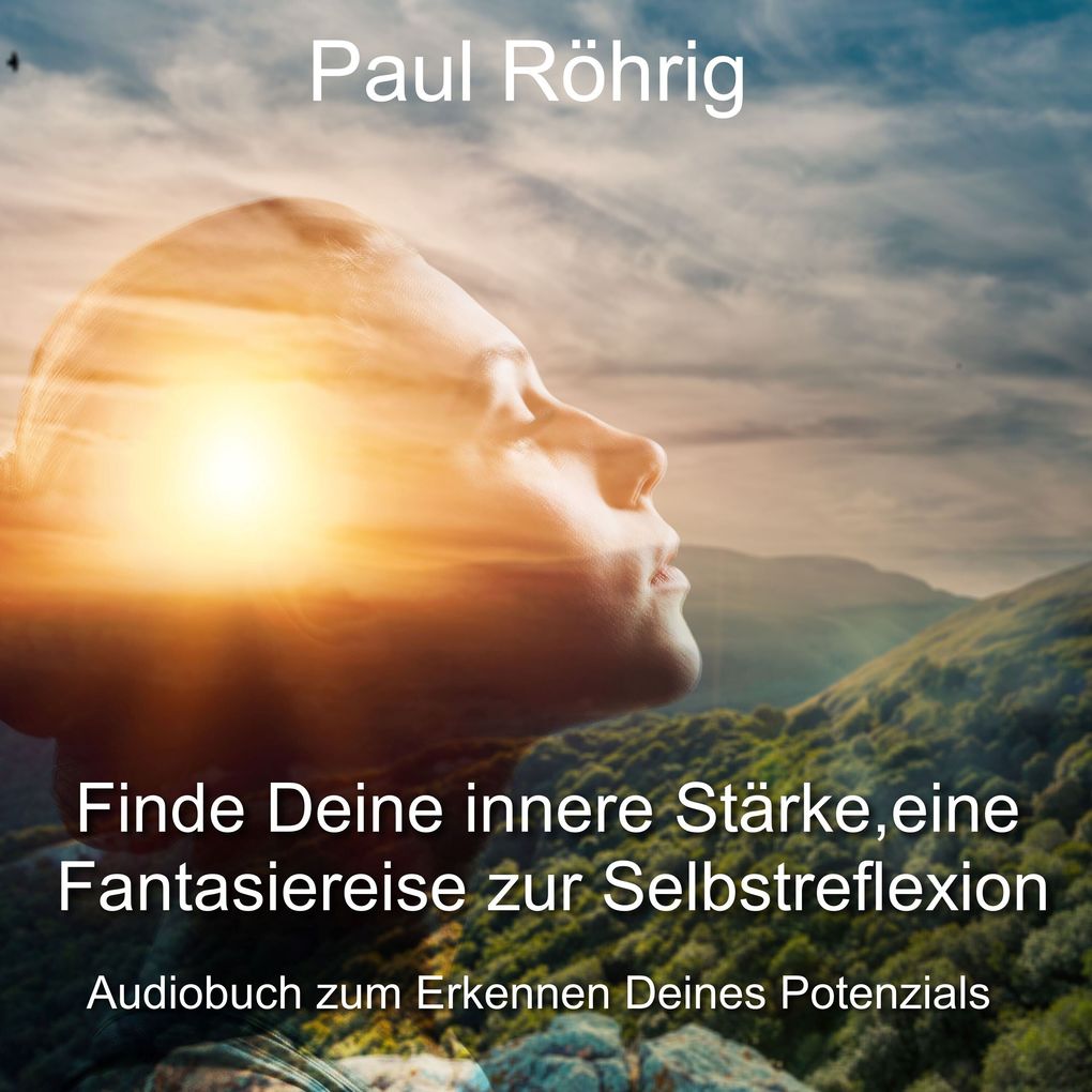 Finde Deine innere Stärke eine Fantasiereise zur Selbstreflexion