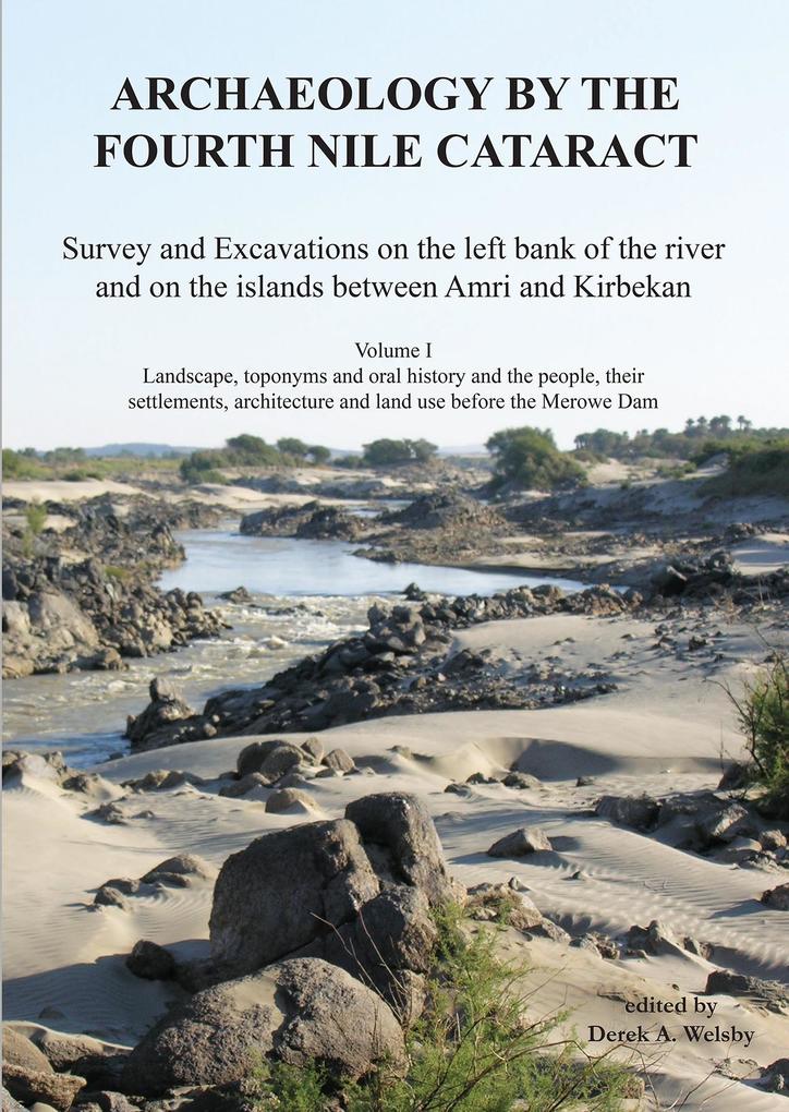 Archaeology by the Fourth Nile Cataract: Survey and Excavations on the left bank of the river and on the islands between Amri and Kirbekan Volume I