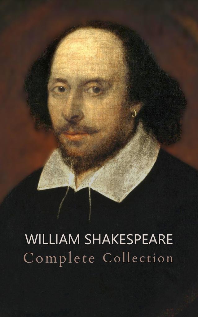 William Shakespeare: The Ultimate Collection - Every Play Sonnet and Poem at Your Fingertips