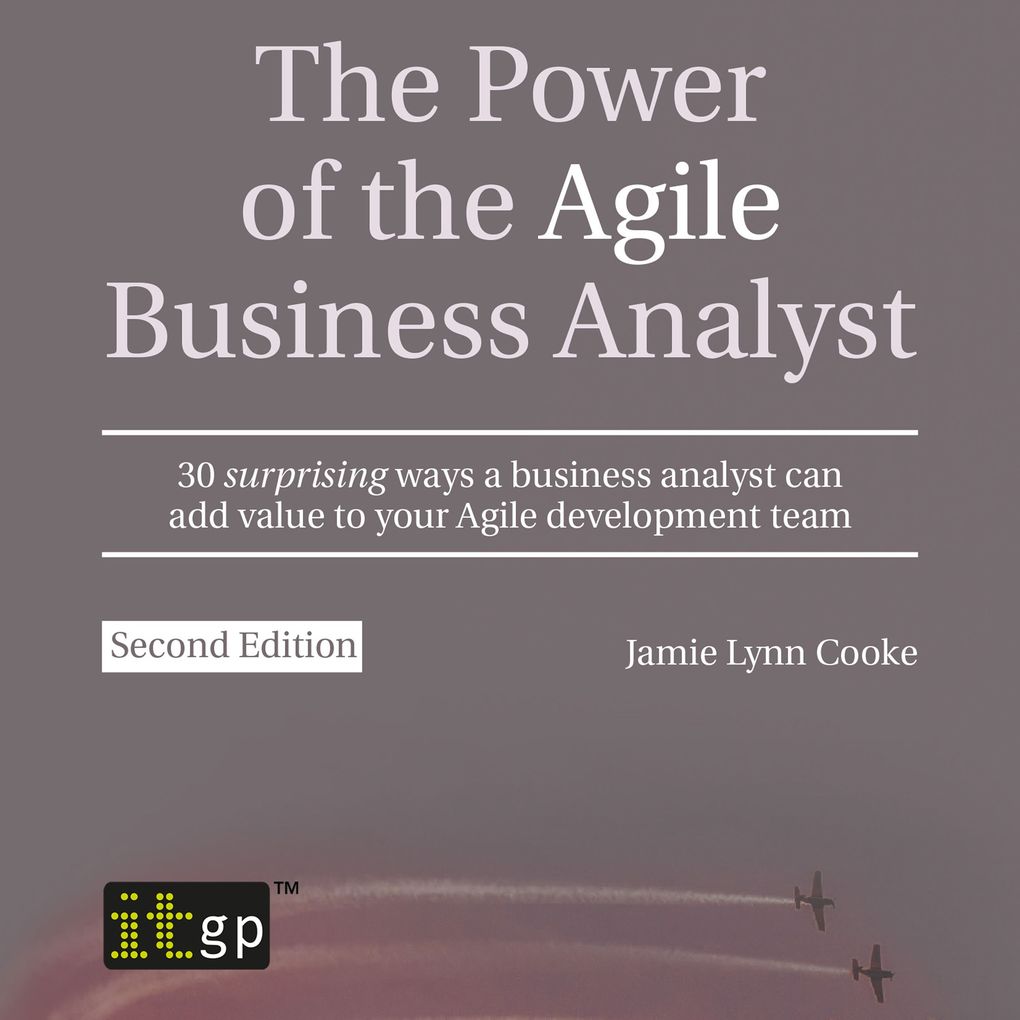 The Power of the Agile Business Analyst second edition