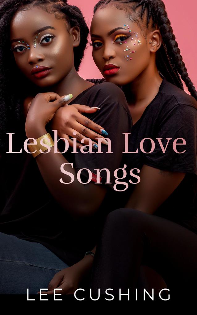 Lesbian Love Songs (Girls Kissing Girls #3)