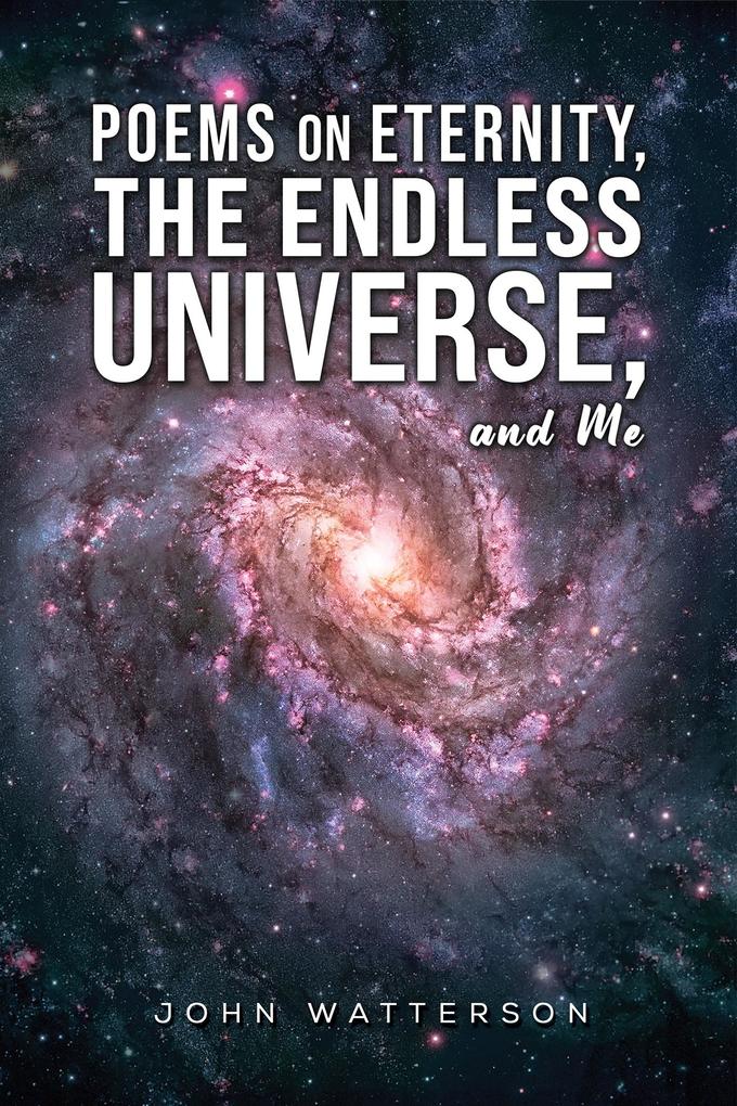 Poems on Eternity the Endless Universe and Me