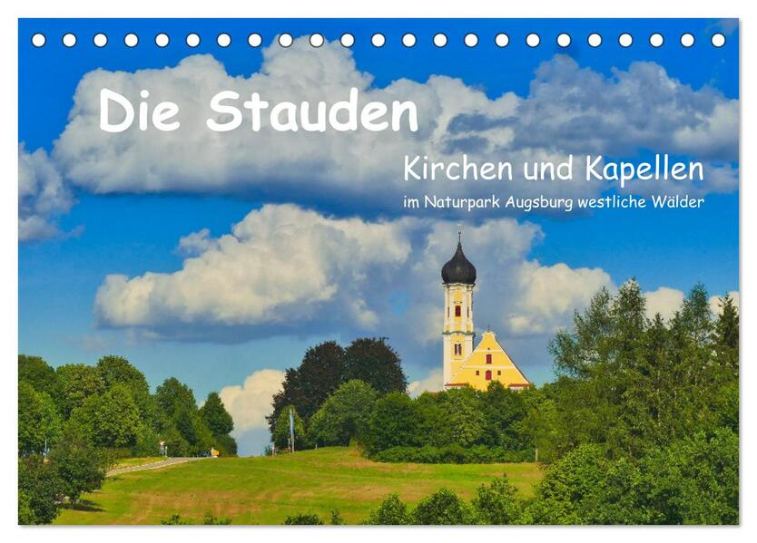 Die Stauden Kirchen und Kapellen im Naturpark Augsburg westliche Wälder (Tischkalender 2024 DIN A5 quer) CALVENDO Monatskalender