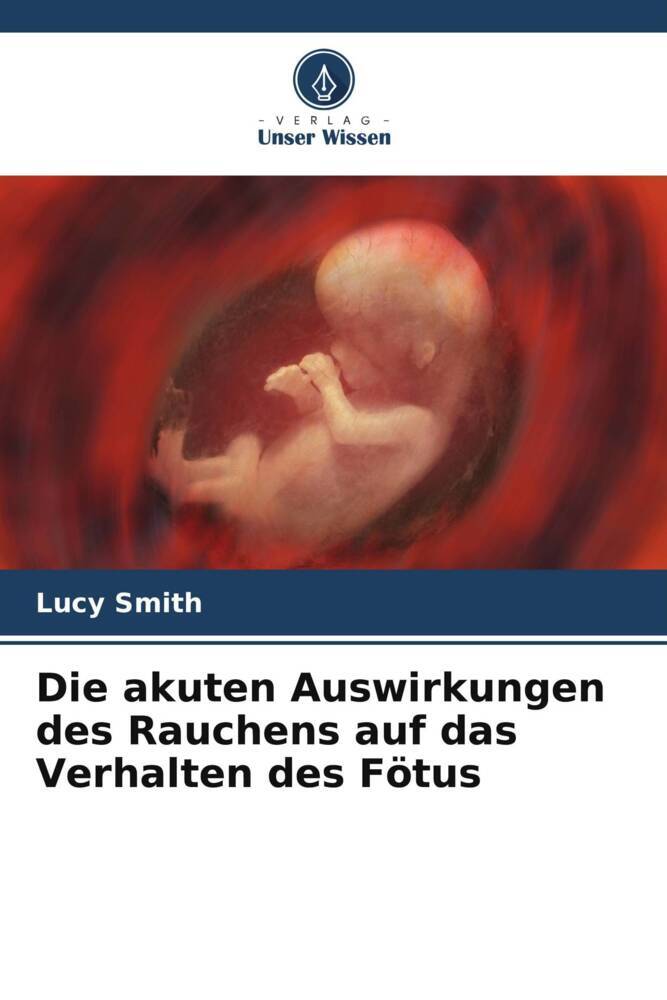 Die akuten Auswirkungen des Rauchens auf das Verhalten des Fötus