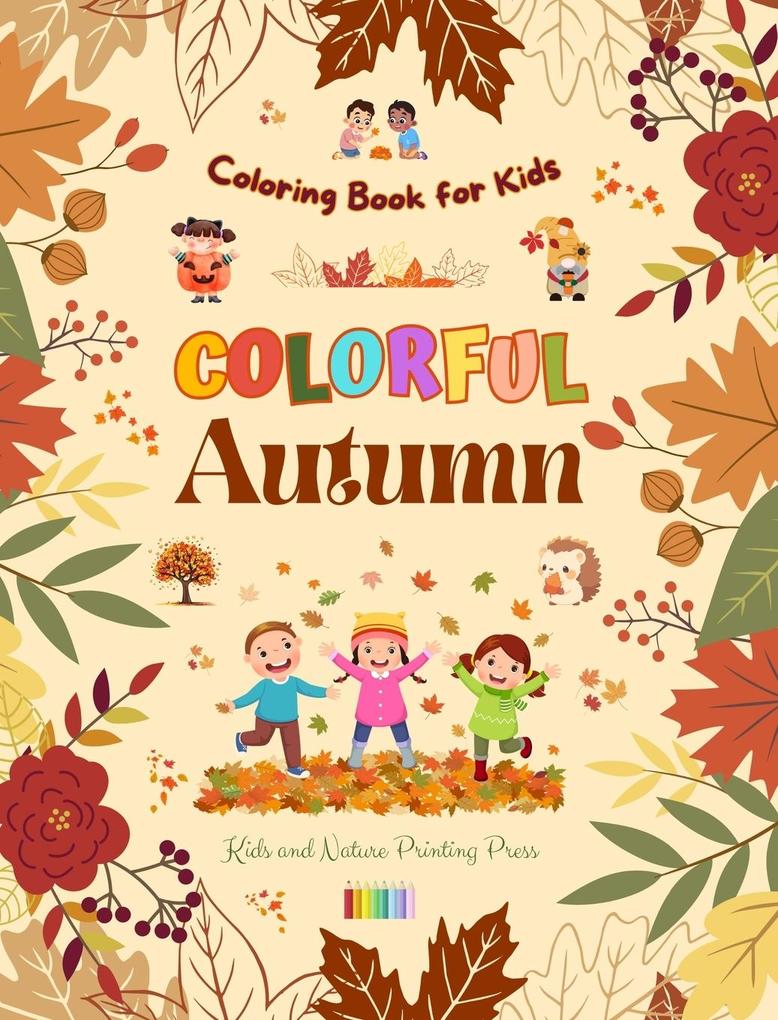 Colorful Autumn Coloring Book for Kids Beautiful Woods Rainy Days Cute Friends and More in Cheerful Autumn Images
