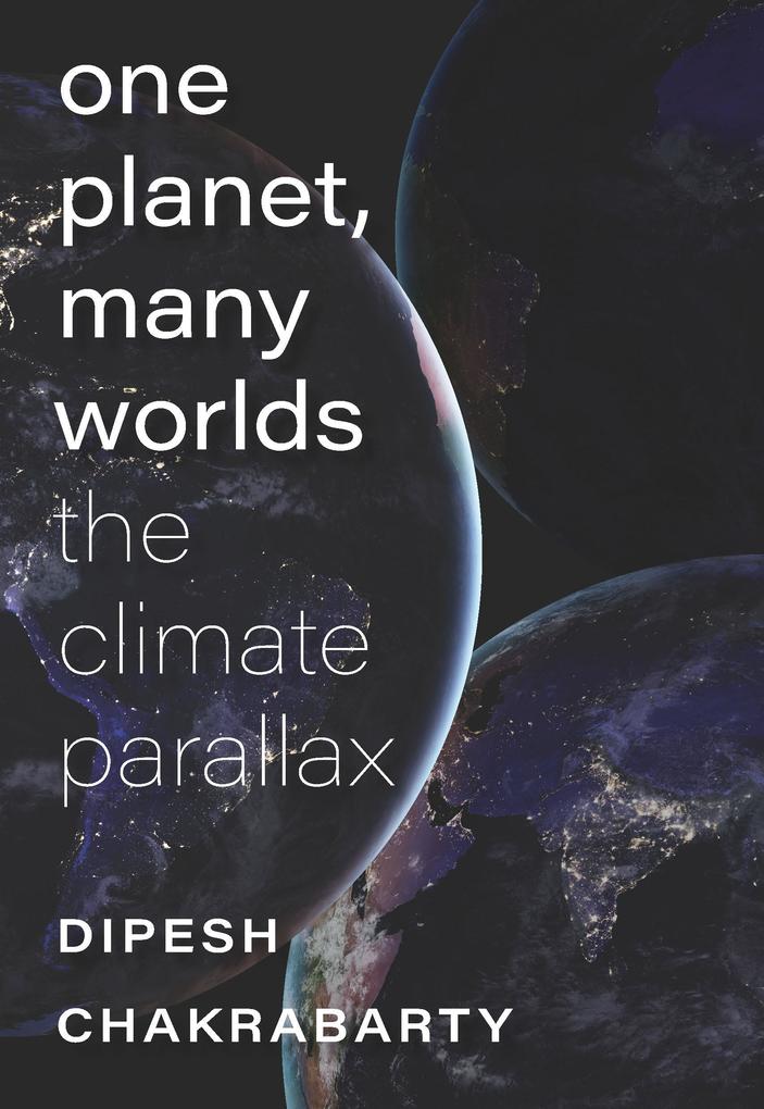 One Planet Many Worlds - Chakrabarty Dipesh Chakrabarty