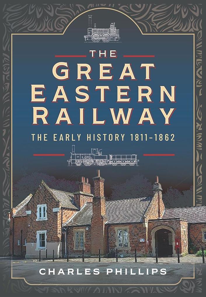 Great Eastern Railway The Early History 1811-1862