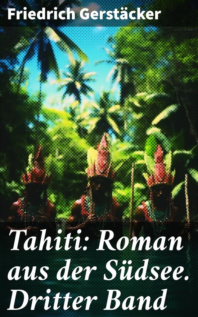 Tahiti: Roman aus der Südsee. Dritter Band