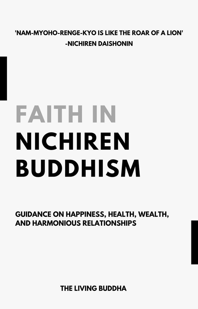 Faith in Nichiren Buddhism-Guidance on Happiness Health Wealth and Harmonious Relationships