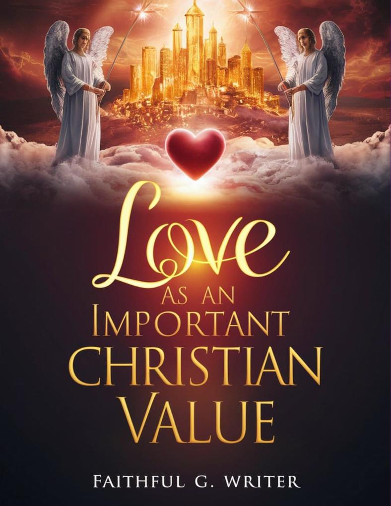 Love As An Important Christian Value (Christian Values #2)