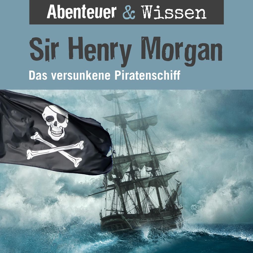 Abenteuer & Wissen Sir Henry Morgan - Das versunkene Piratenschiff