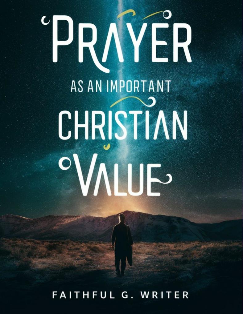 Prayer as An Important Christan Value (Christian Values #3)