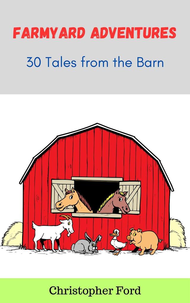 Farmyard Adventures: 30 Tales from the Barn (The Story Collection)