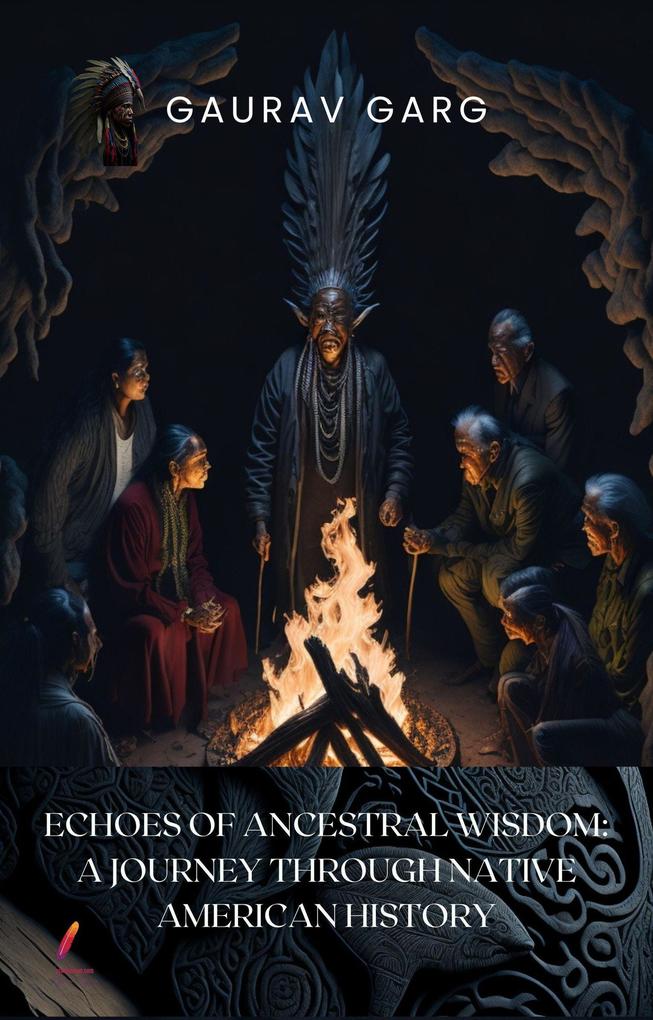 Echoes of Ancestral Wisdom: A Journey Through Native American History