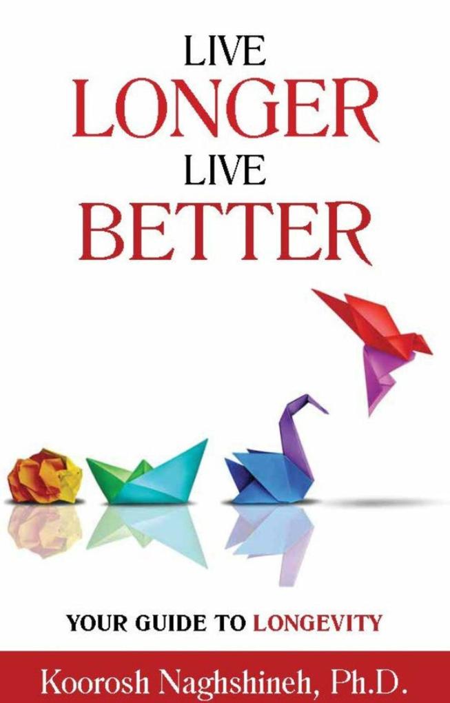 Live Longer Live Better: Your Guide to Longevity: Unlock the Science of Aging Master Practical Strategies and Maximize Your Health and Happiness for ... Your Golden Years (Dr. N‘s Wellness Series)