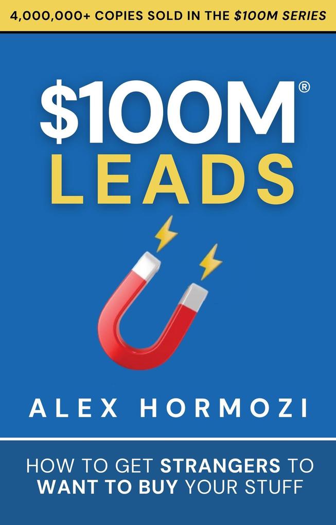 $100M Leads: How to Get Strangers to Want to Buy Your Stuff (Acquisition.com $100M Series #2)
