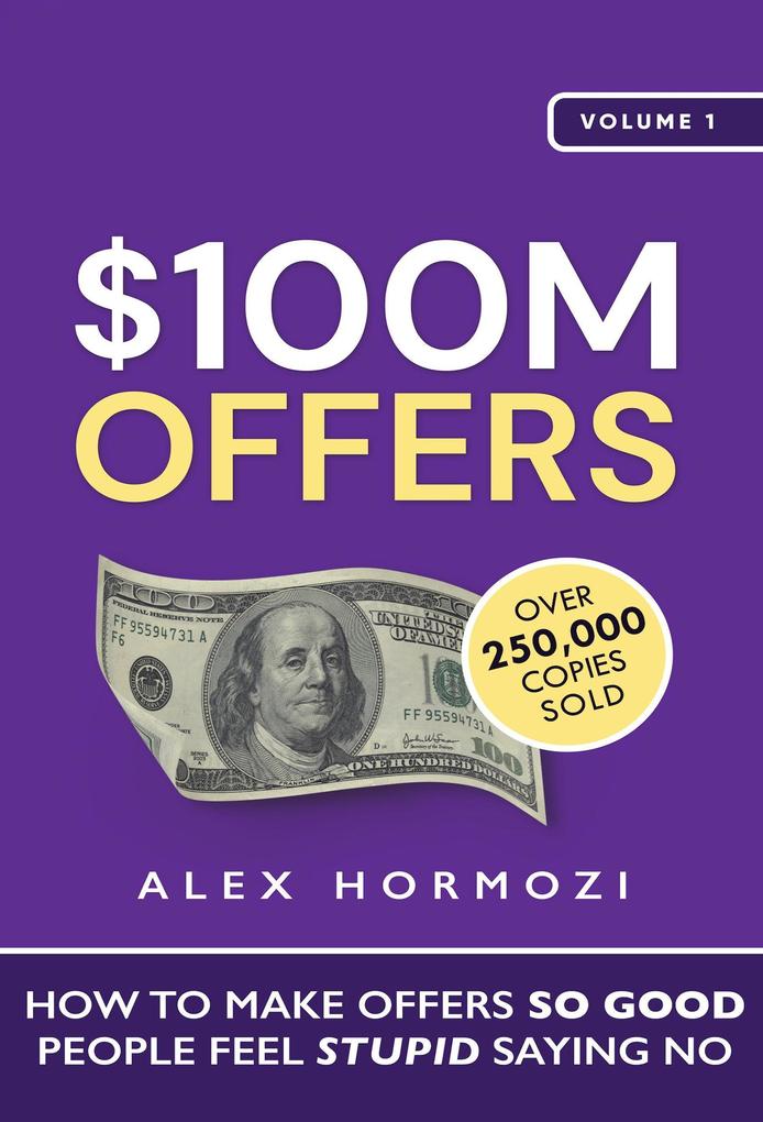 $100M Offers: How To Make Offers So Good People Feel Stupid Saying No (Acquisition.com $100M Series #1)