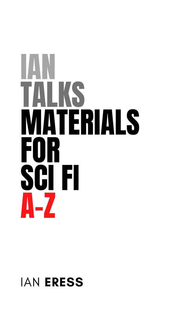 Ian Talks Materials for Sci Fi A-Z (Topics for Writers #3)