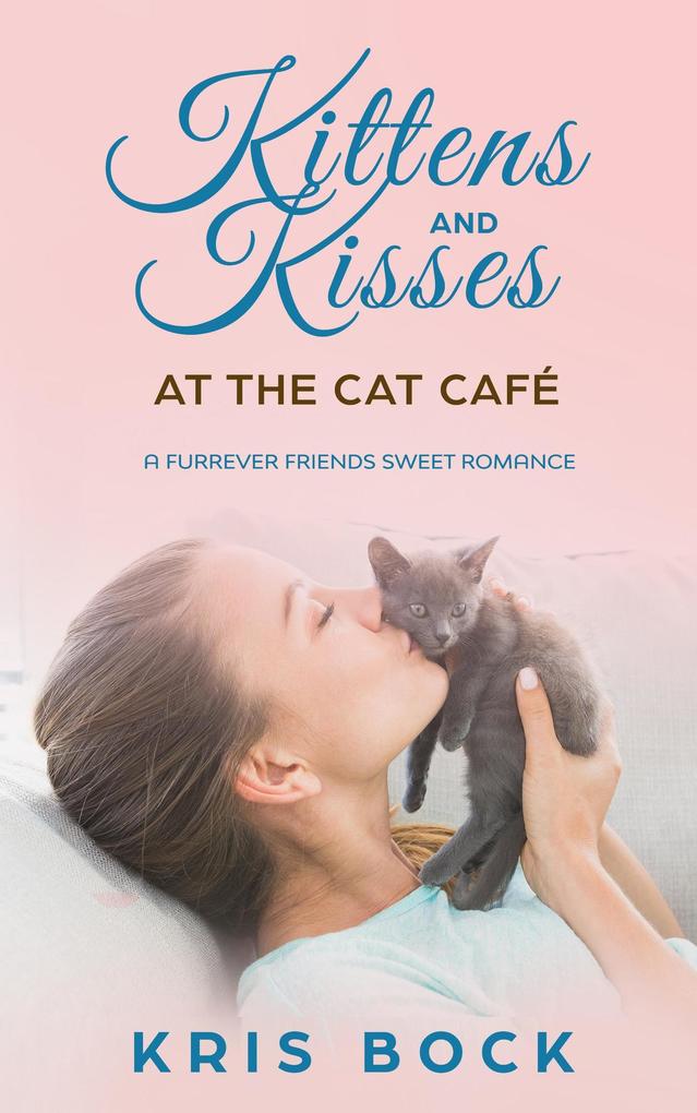 Kittens and Kisses at the Cat Café (A Furrever Friends Sweet Romance #2)