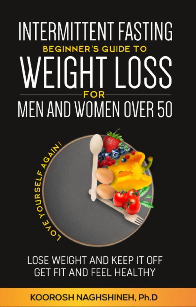 Intermittent fasting: Beginner‘s Guide To Weight Loss For Men And Women Over 50: Love Yourself Again! Lose Weight and Keep it Off Get Fit and Feel Healthy ... 21-Day Meal Plan (Dr. N‘s Wellness Series)