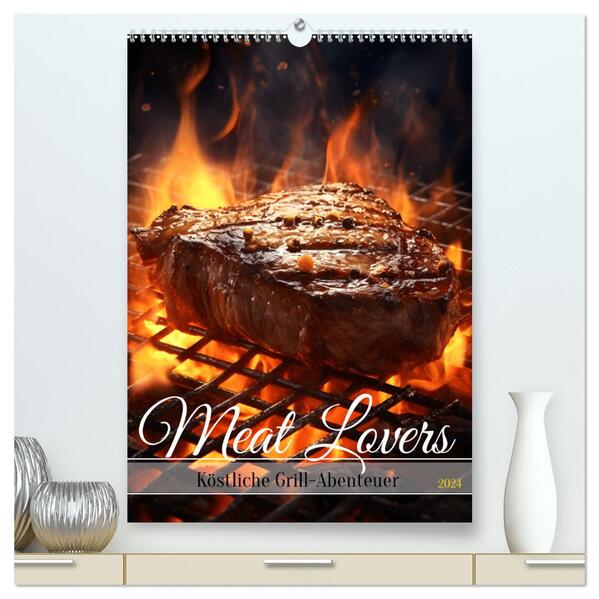 Meat Lovers - Köstliche Grill Abenteuer (hochwertiger Premium Wandkalender 2024 DIN A2 hoch) Kunstdruck in Hochglanz