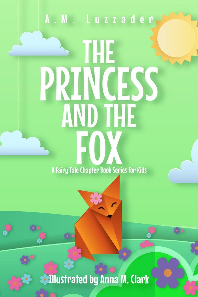 The Princess and the Fox (A Fairy Tale Chapter Book Series for Kids)
