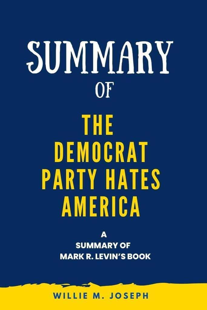 Summary of The Democrat Party Hates America By Mark R. Levin