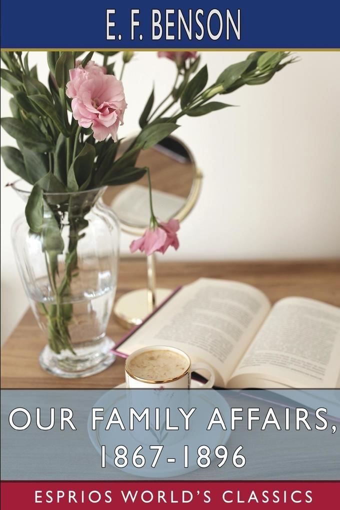 Our Family Affairs 1867-1896 (Esprios Classics)